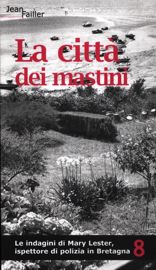 La città dei mastini. Le indagini di Mary Lester, ispettore di polizia in Bretagna. Vol. 8