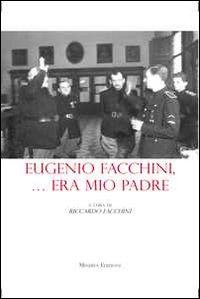 Eugenio Facchini... era mio padre