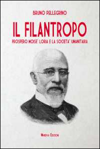 Il filantropo. Prospero Moisè Loria e la società umanitaria