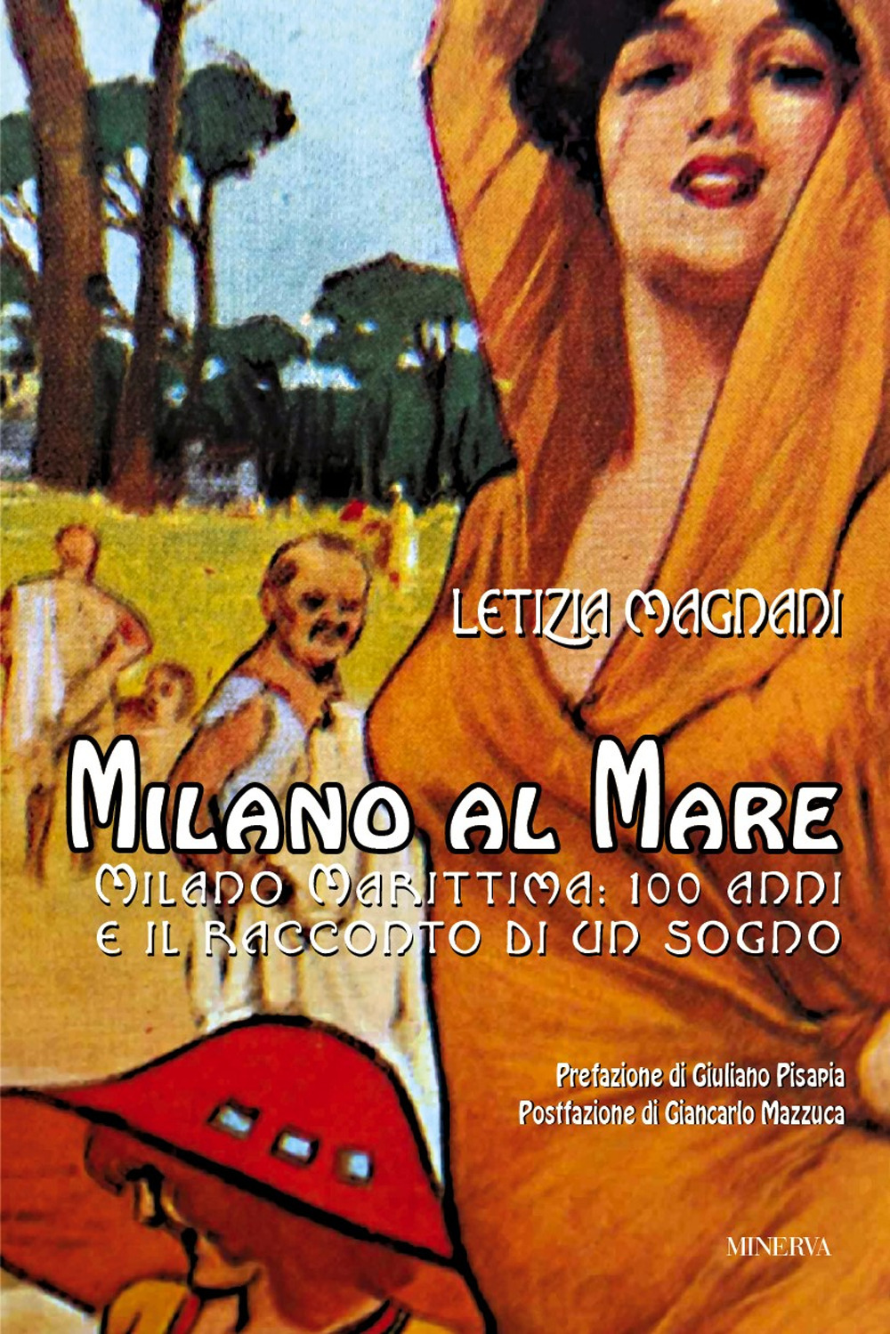 Milano al mare. Milano Marittima. 100 anni e il racconto di un sogno