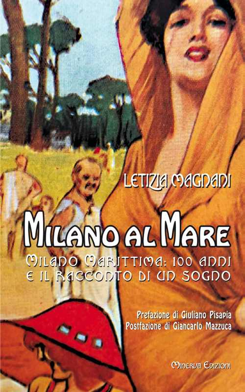 Milano al mare Milano Marittima. 100 anni e il racconto di un sogno