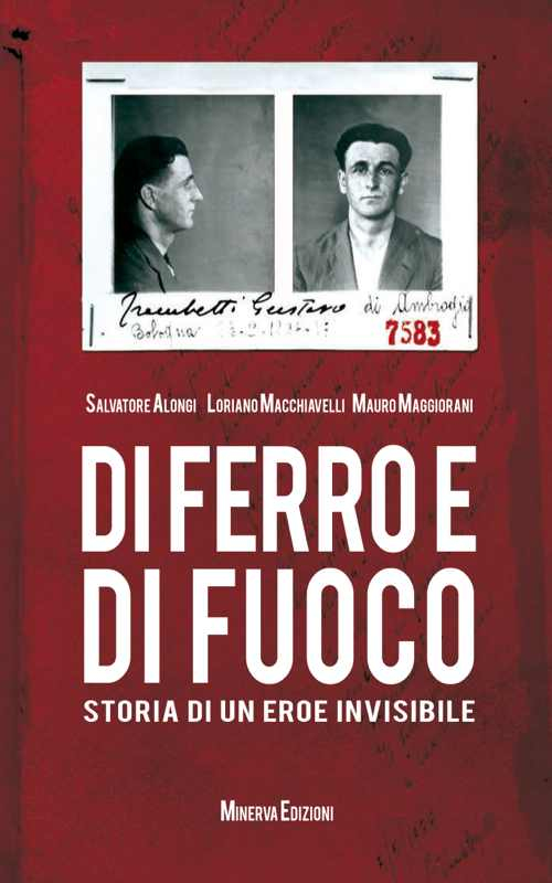 Di ferro e di fuoco. Storia di un eroe invisibile