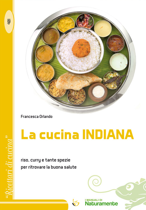 La cucina indiana. Riso, curry e tante spezie per ritrovare la buona salute