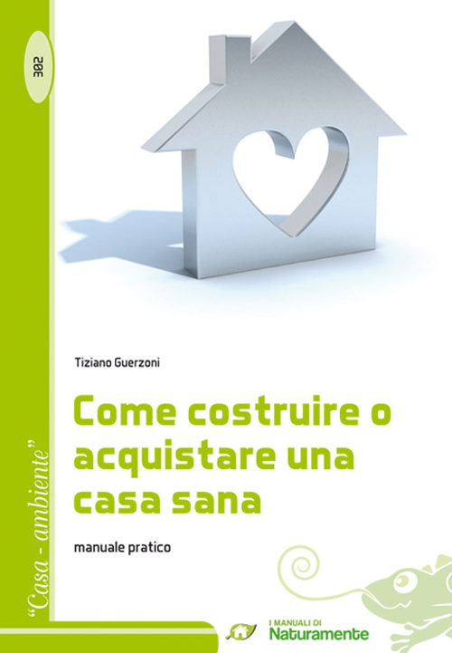 Come costruire o acquistare una casa sana. Manuale pratico