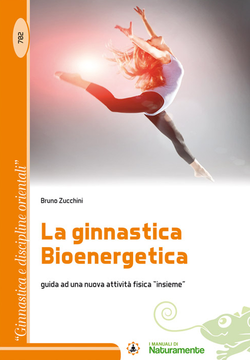 La ginnastica bioenergetica. Guida ad una nuova attività fisica «insieme»