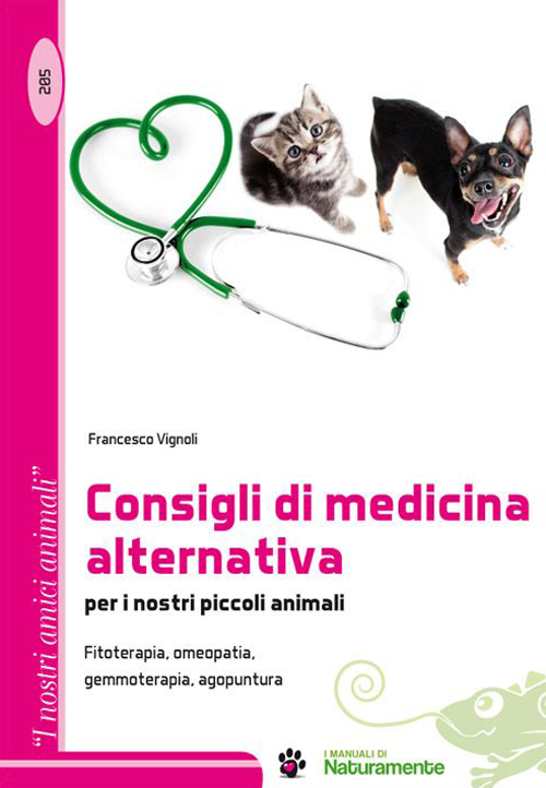 Consigli di medicina alternativa per i nostri piccoli animali. Fitoterapia, omeopatia, gemmoterapia, agopuntura