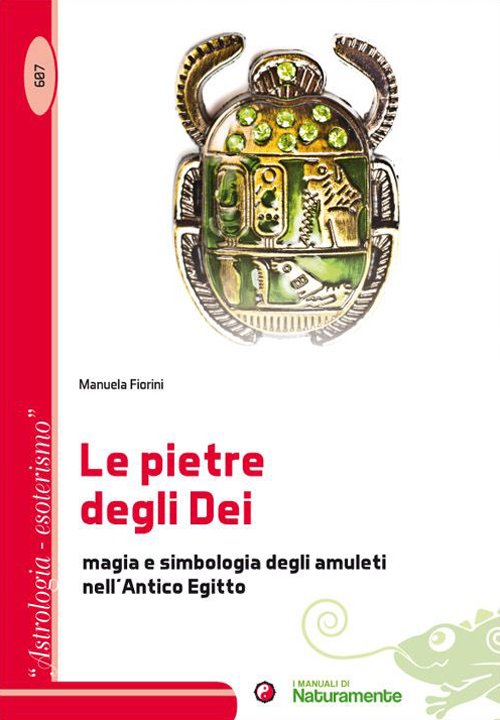 Le pietre degli dei. Magia e simbologia degli amuleti nell'antico Egitto