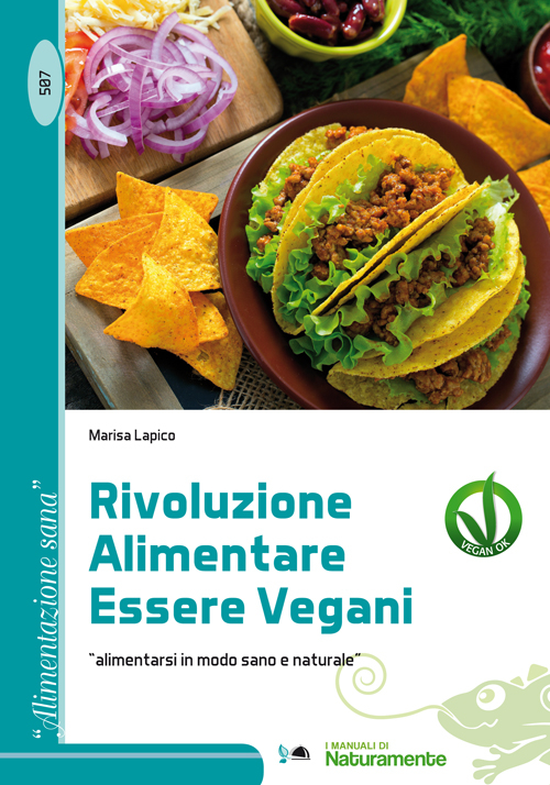 Rivoluzione alimentare essere vegani. Alimentarsi in modo sano e naturale