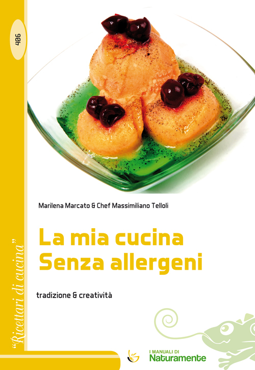 La mia cucina senza allergeni. Tradizione & creatività