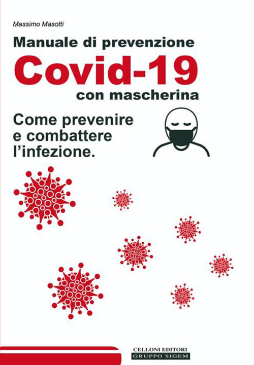 Manuale di prevenzione Covid-19 con mascherina. Come prevenire e combattere l'infezione