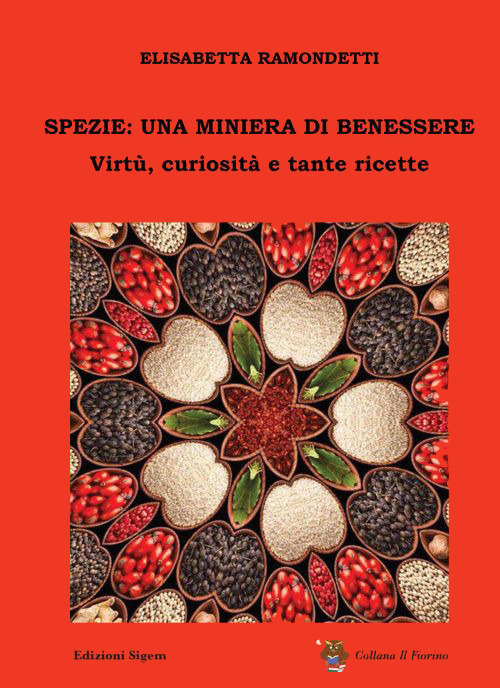 Spezie: una miniera di benessere. Virtù, curiosità e tante ricette