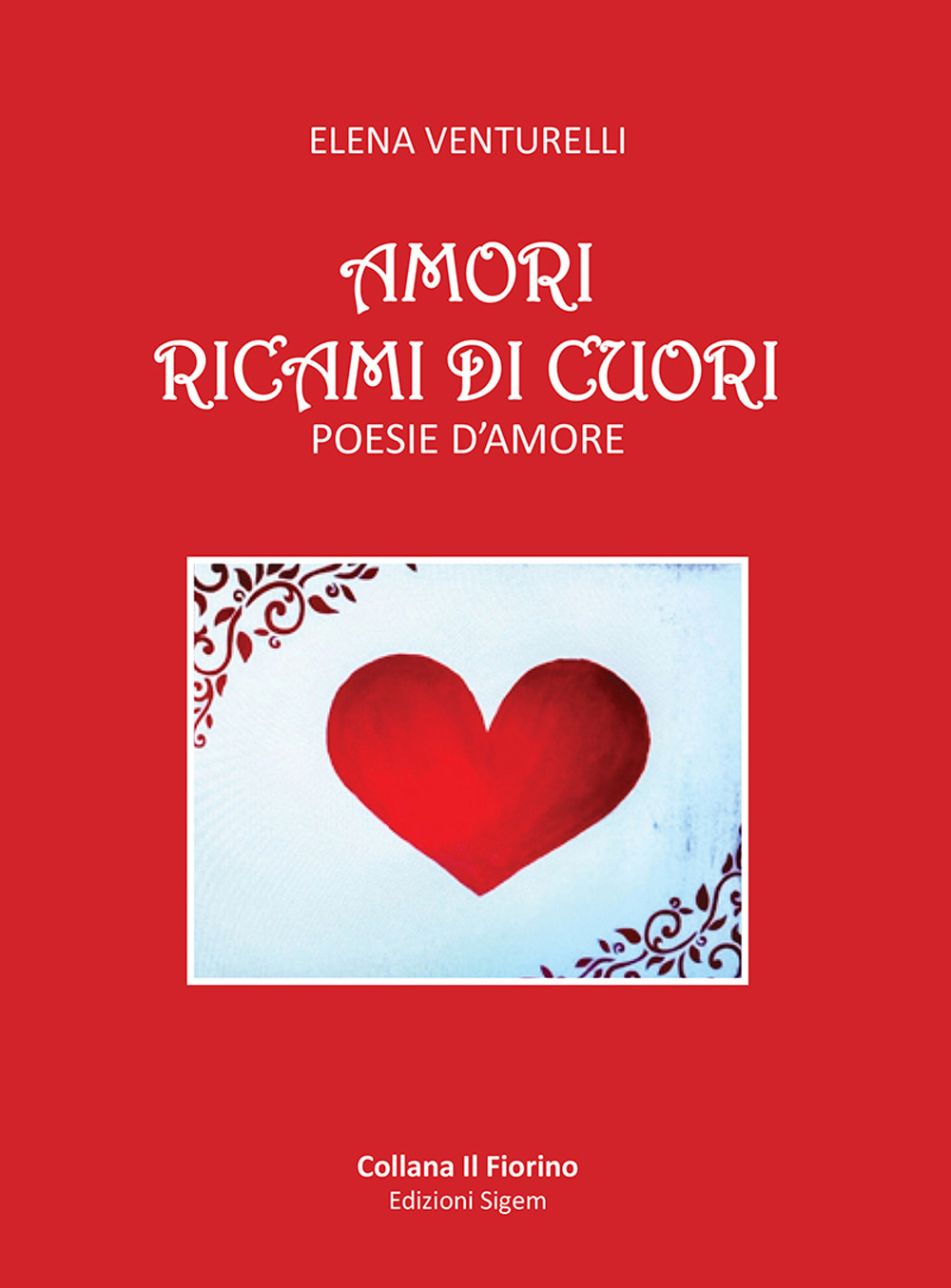 Amori ricami di cuori. Poesie d'amore