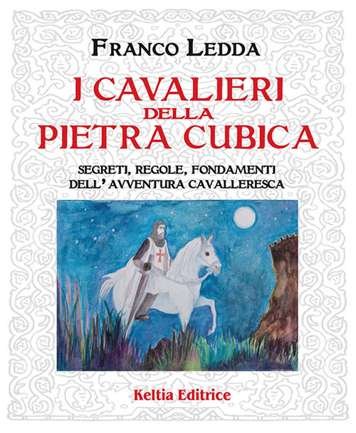 I cavalieri della pietra cubica. Segreti, regole, fondamenti dell'avventura cavalleresca