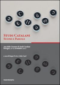 Studi catalani. Suoni e parole. Atti delle Giornate di studi catalani (Bologna, 20-21 novembre 2007)