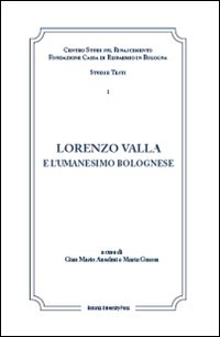 Lorenzo Valla e l'umanesimo bolognese. Atti del Convegno internazionale Comitato nazionale VI centenario della nascita di Lorenzo Valla