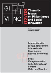 Giving. Thematic issues in philantropy and social innovation (2008). Vol. 2: Imprenditorialità sociale nel contesto internazionale. Esperienze e pratiche a confronto