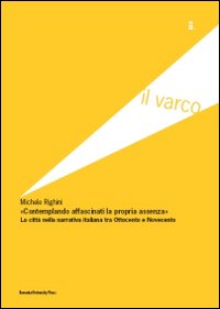 Contemplando affascinati la propria assenza. La città nella narrativa italiana tra Ottocento e Novecento