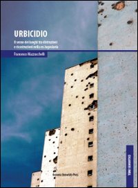 Urbicidio. Il senso dei luoghi tra distruzioni e ricostruzioni nella ex Jugoslavia