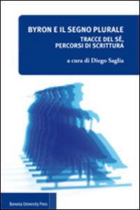 Byron e il segno plurale. Tracce del sé, percorsi di scrittura