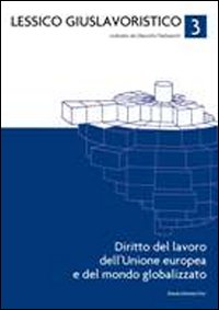 Lessico giuslavoristico. Vol. 3: Diritto del lavoro dell'Unione Europea e del mondo globalizzato