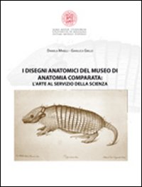 I disegni anatomici del Museo di anatomia comparata. L'arte al servizio della scienza. Ediz. illustrata