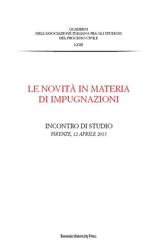 Le novità in materia di impugnazioni. Atti dell'Incontro di studio (Firenze, 12 aprile 2013)