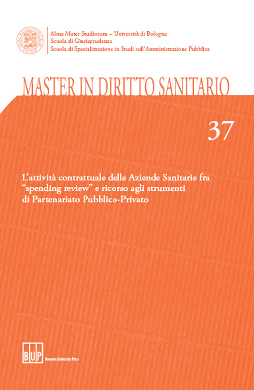 Master in diritto sanitario. Vol. 37: L'attività contrattuale delle aziende sanitarie fra «spending review» e ricorso agli strumenti di partenariato pubblico-privato