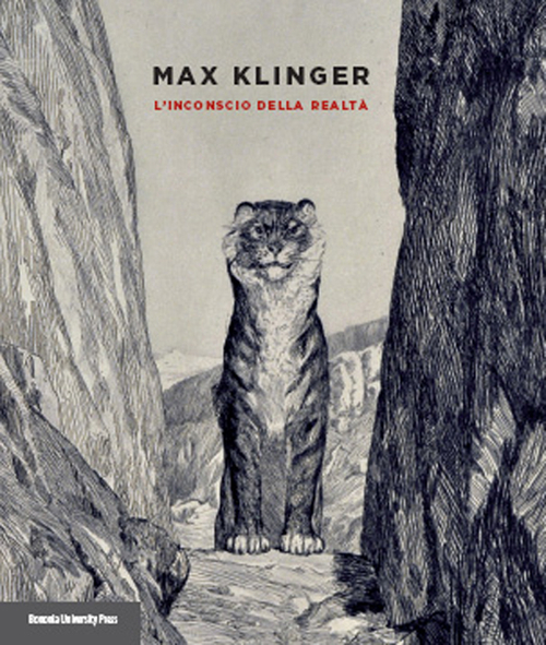 Max Klinger. L'inconscio della realtà. Catalogo della mostra (Bologna, 25 settembre-14 dicembre 2014). Ediz. illustrata