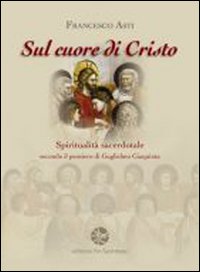 Sul cuore di Cristo. Spiritualità sacerdotale secondo il pensiero di Guglielmo Giaquinta