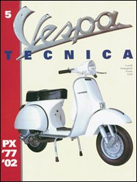 Vespa Tecnica. Vol. 5: PX 1977-2002