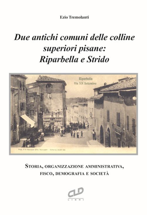 Due antichi comuni delle colline superiori pisane: Riparbella e Strido. Storia, organizzazione amministrativa, fisco, demografia e società 