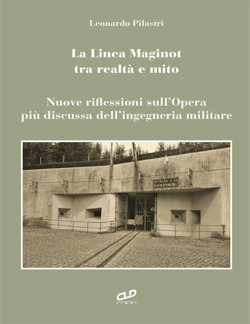 La linea Maginot tra realtà e mito. Nuove riflessioni sull'opera più discussa dell'ingegneria militare