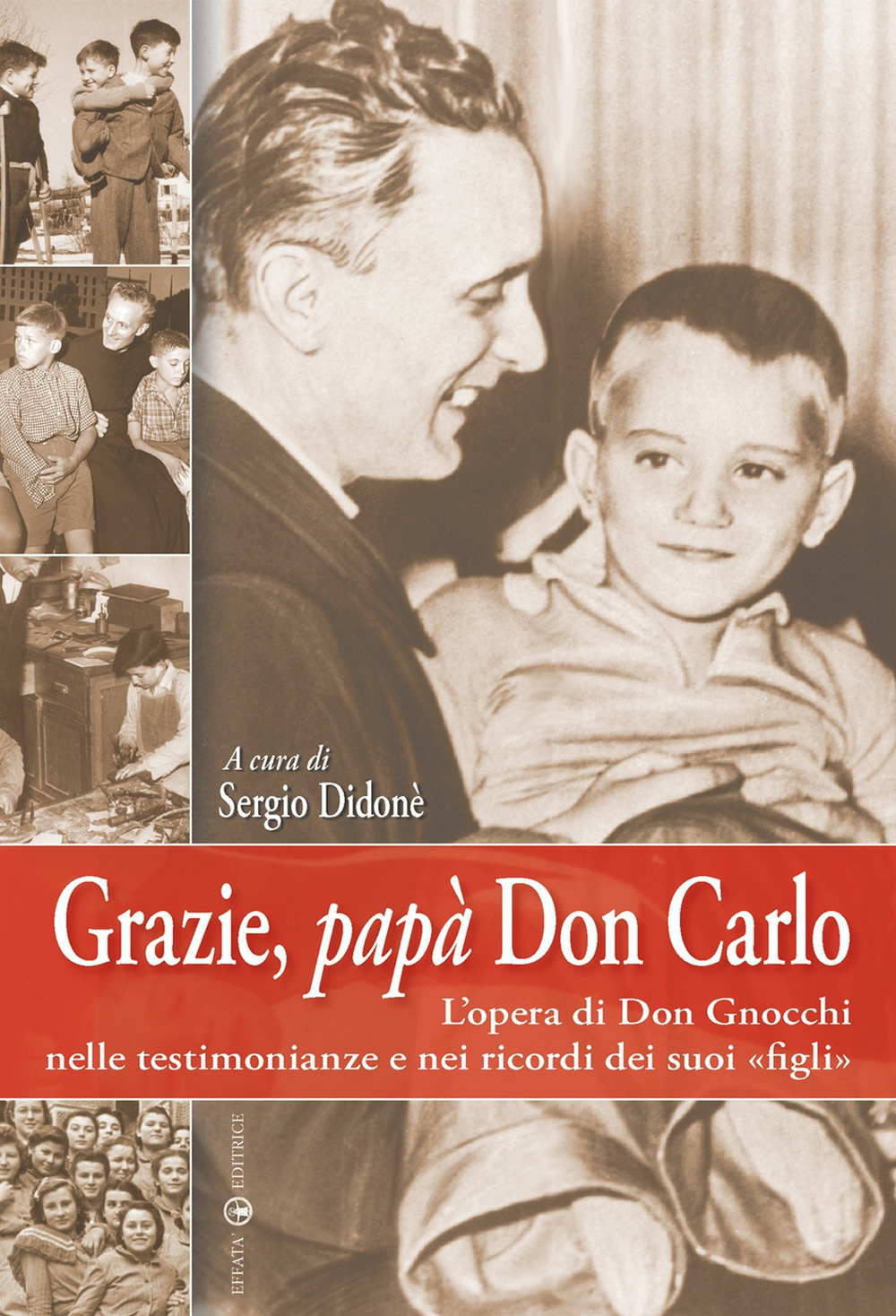 Grazie, papà don Carlo. L'opera di don Gnocchi nelle testimonianze e nei ricordi dei suoi «figli»