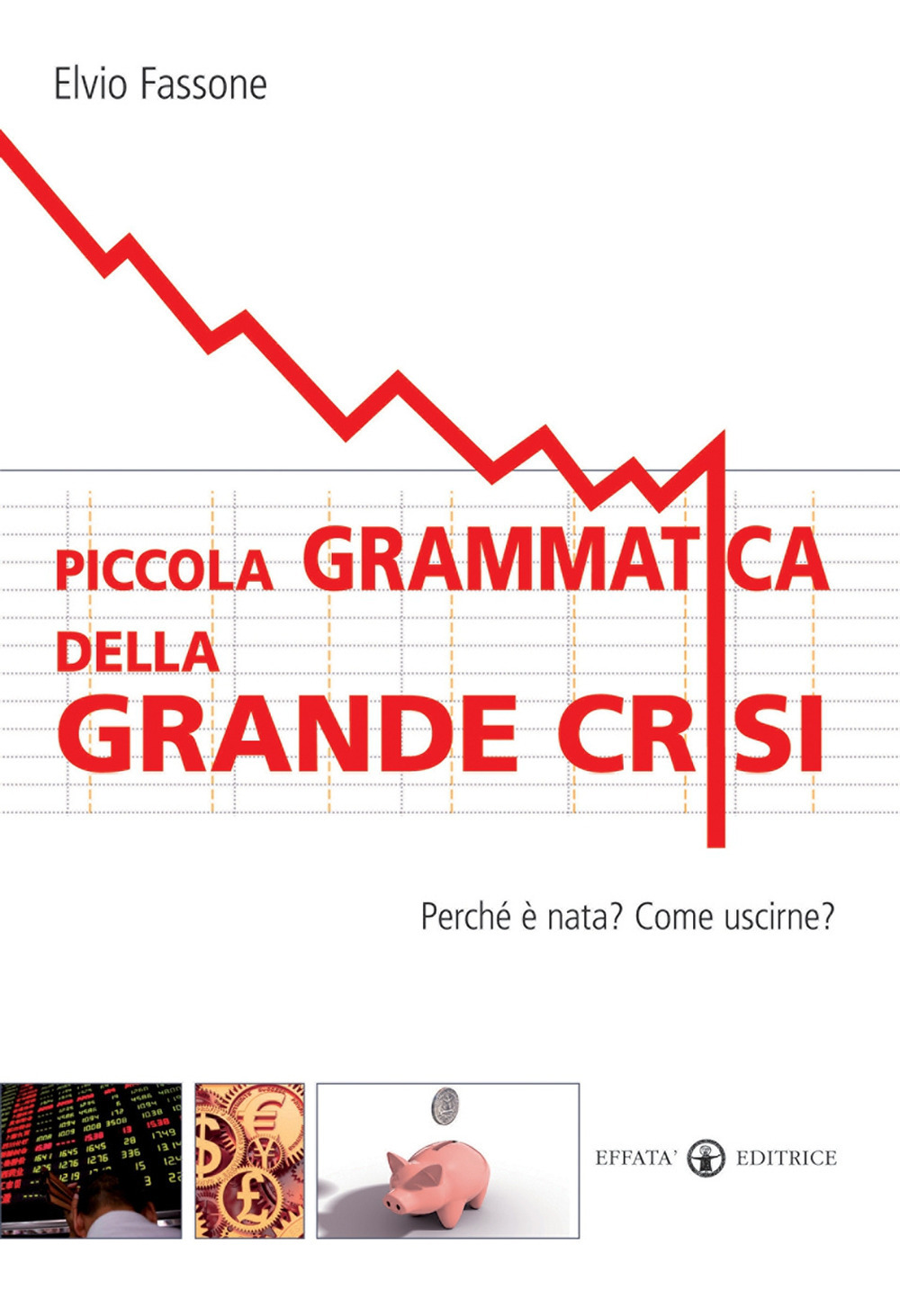 Piccola grammatica della grande crisi. Perché è nata? Come uscirne?