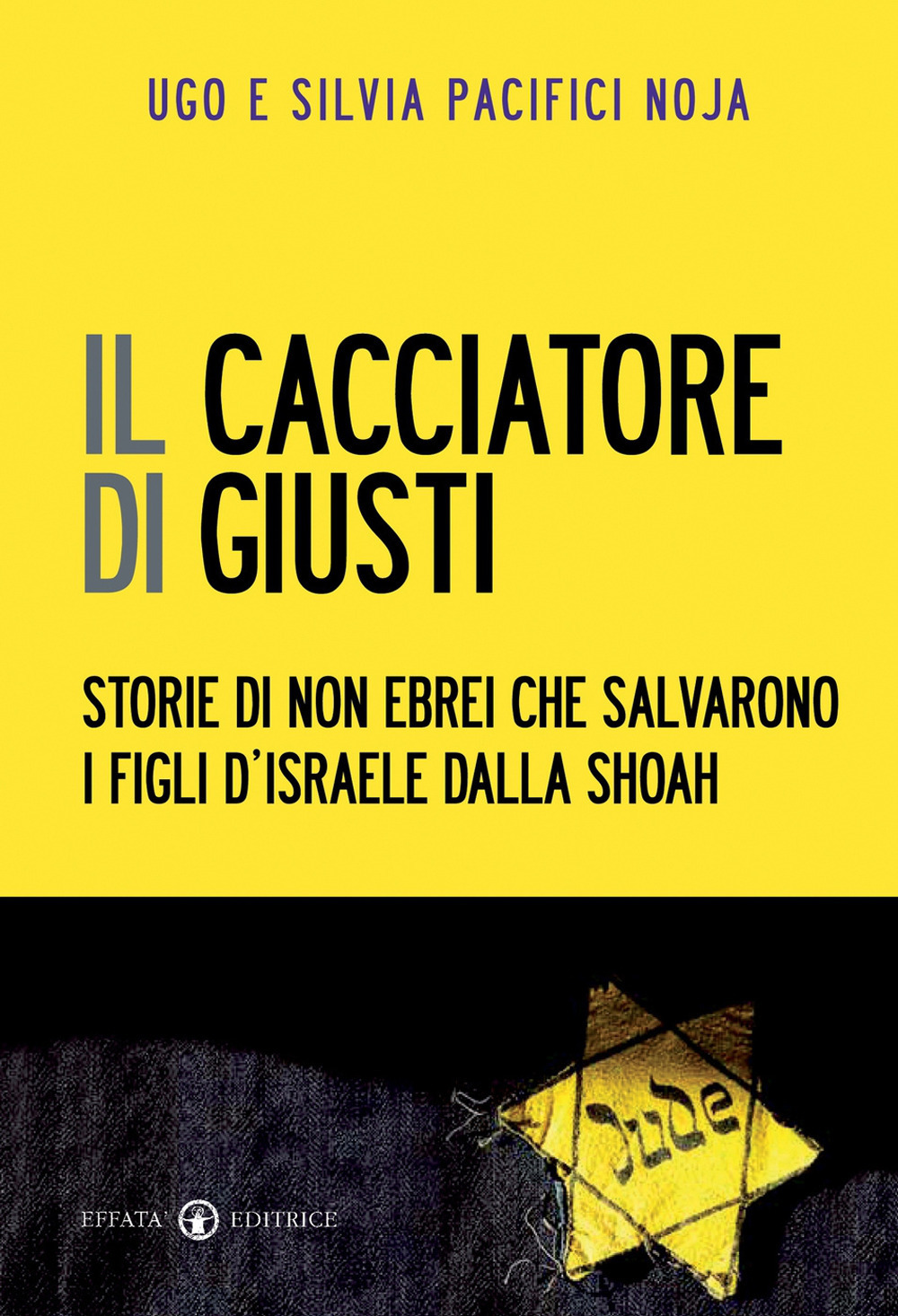 Il cacciatore di giusti. Storie di non ebrei che salvarono i figli d'Israele dalla Shoah