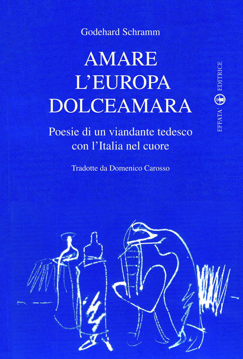 Amare l'Europa dolceamara. Poesie di un viandante tedesco con l'Italia nel cuore