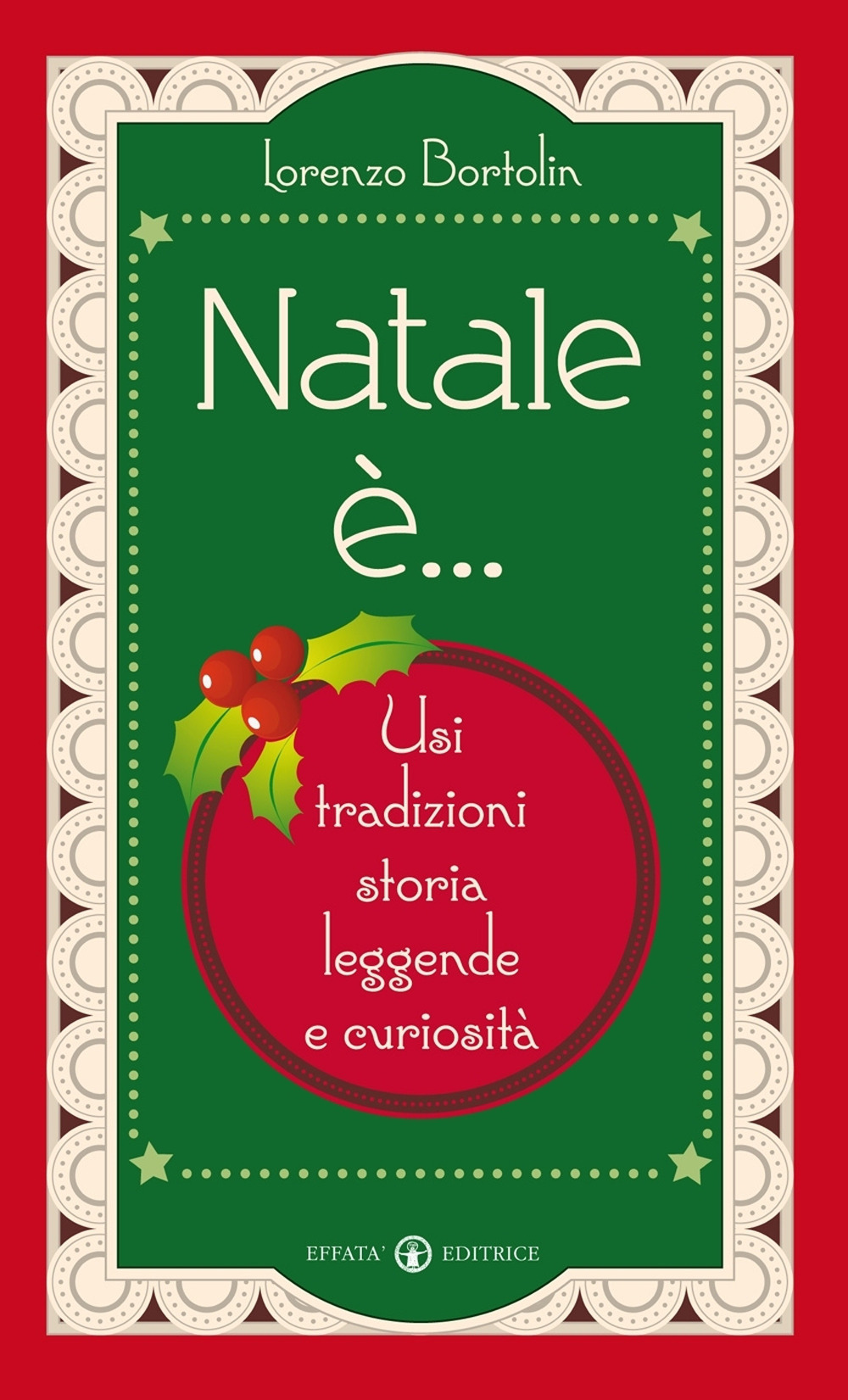 Natale è... Usi, tradizioni, storia, leggende e curiosità