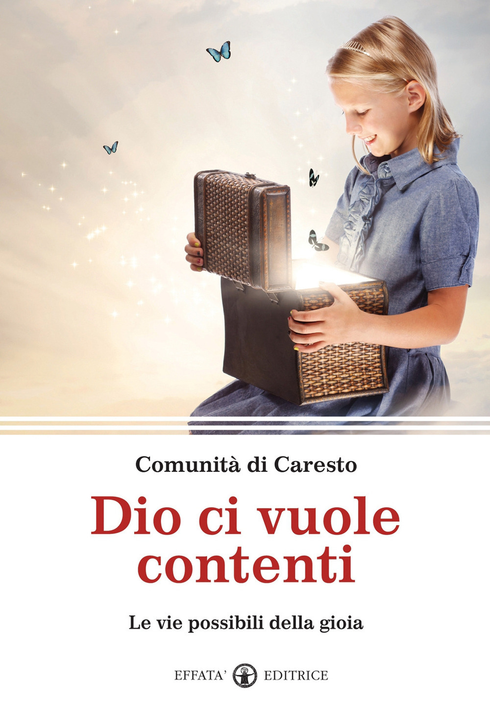 Dio ci vuole contenti. Le vie possibili della gioia