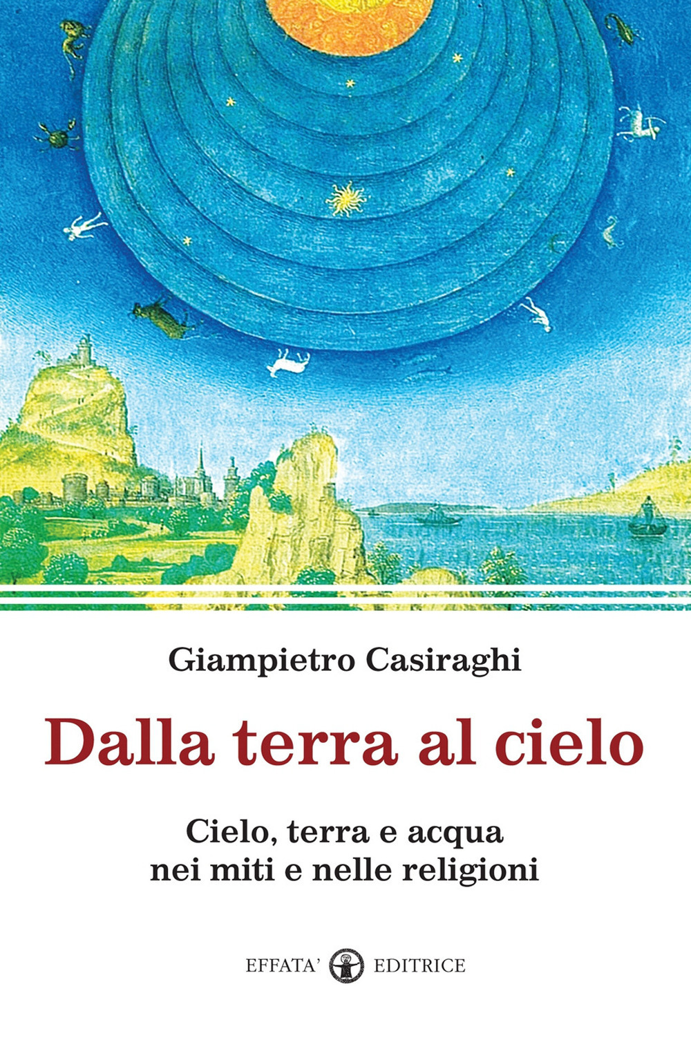 Dalla terra al cielo. Cielo, terra e acqua nei miti e nelle religioni