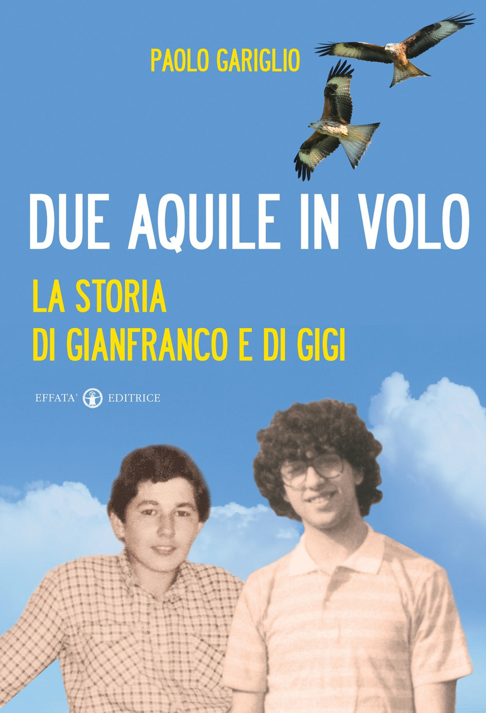 Due aquile in volo. La storia di Gianfranco e di Gigi