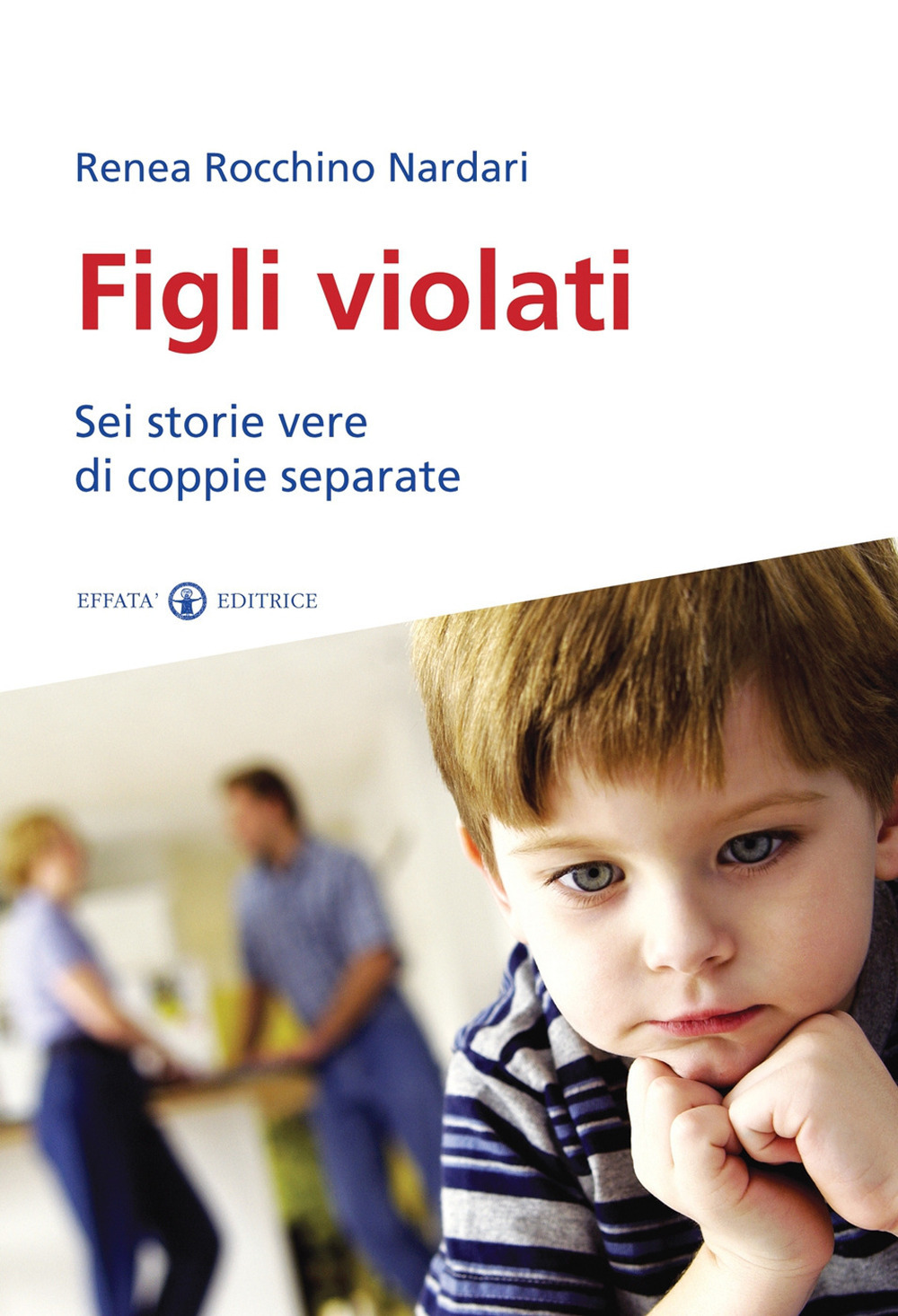 Figli violati. Sei storie vere di coppie separate