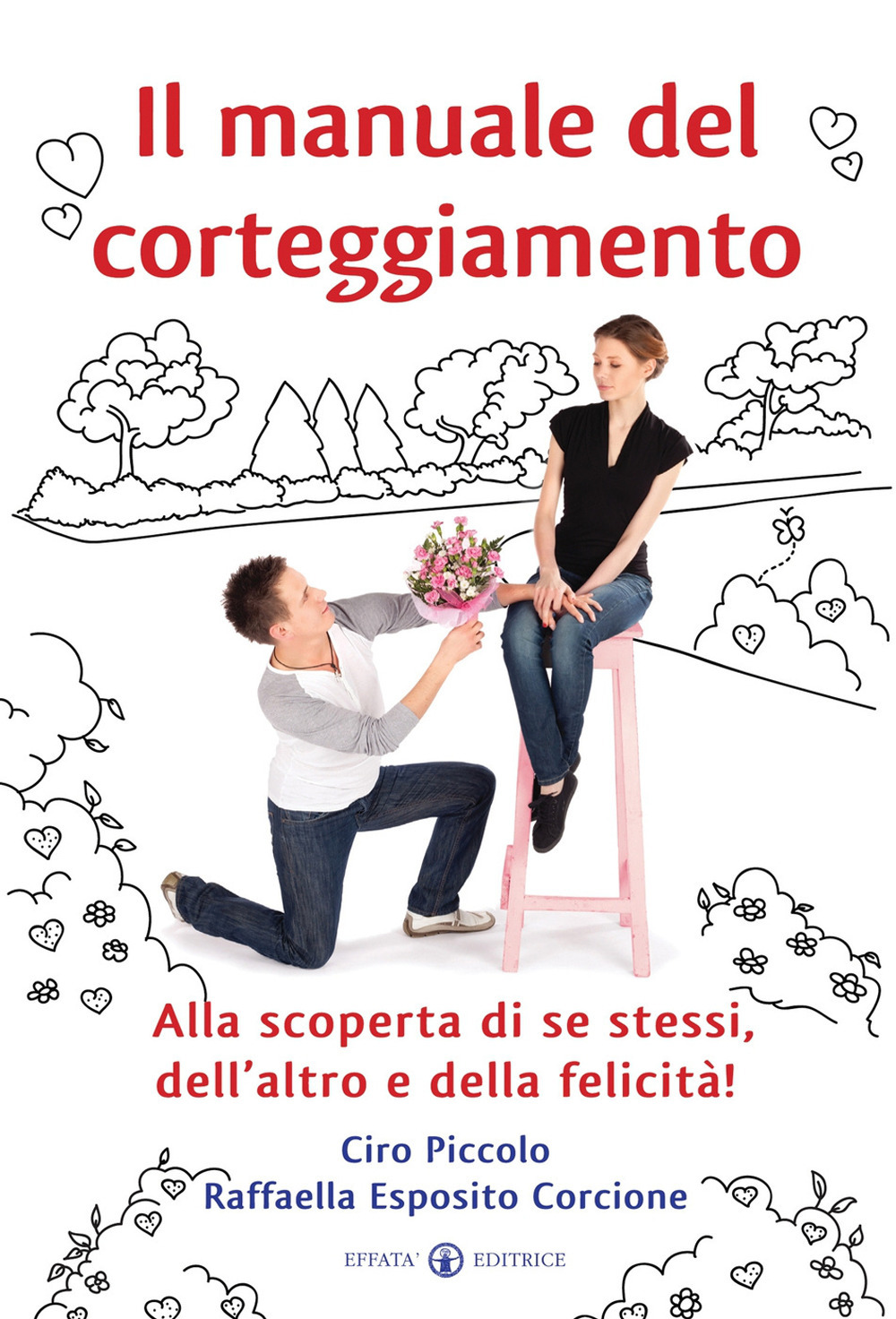 Il manuale del corteggiamento. Alla scoperta di se stessi, dell'altro e della felicità