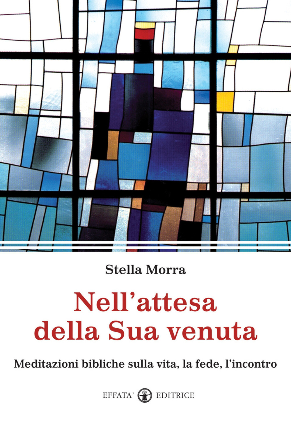 Nell'attesa della sua venuta. Meditazioni bibliche sulla vita, la fede, l'incontro