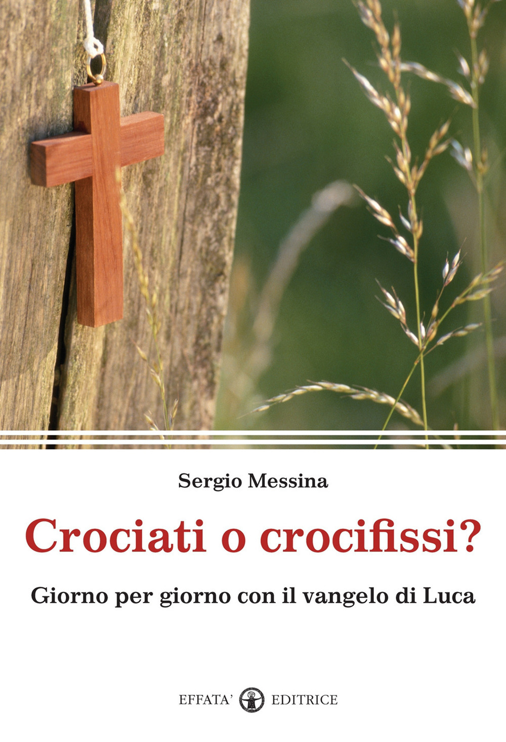 Crociati o crocifissi? Giorno per giorno con il Vangelo di Luca