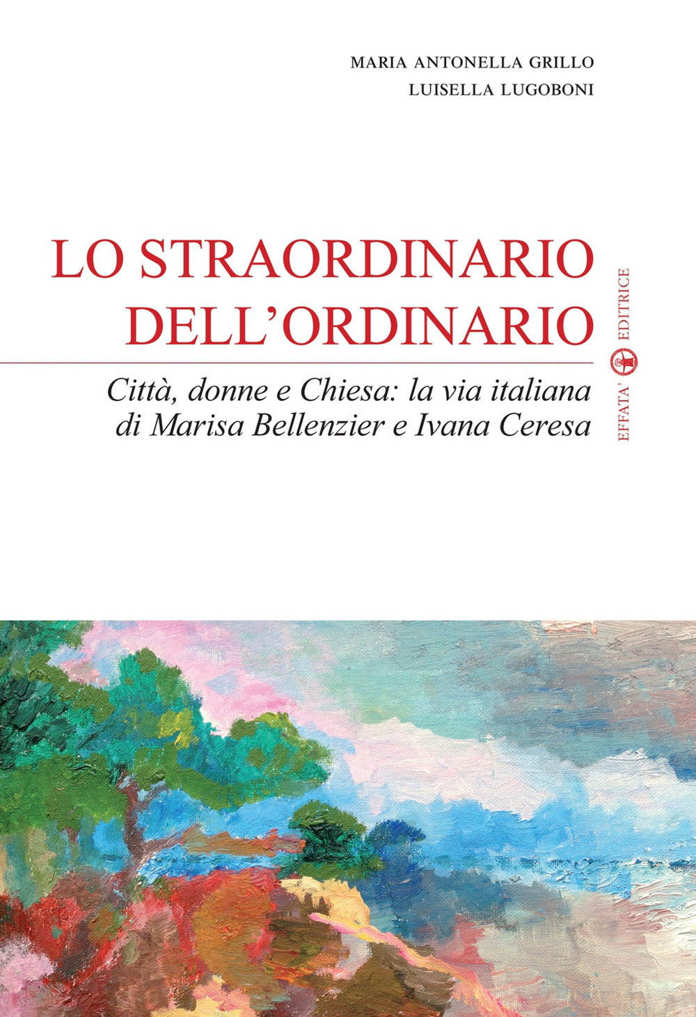 Lo straordinario dell'ordinario. Città, donne e Chiesa. La via italiana di Marisa Bellenzier e Ivana Ceresa