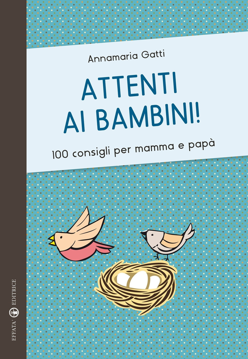 Attenti ai bambini! 100 consigli per mamma e papà