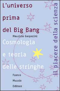 L'universo prima del big bang. Cosmologia e teoria delle stringhe