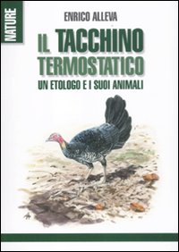 Il tacchino termostatico. Un etologo e i suoi animali