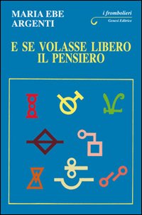 E se volasse libero il pensiero