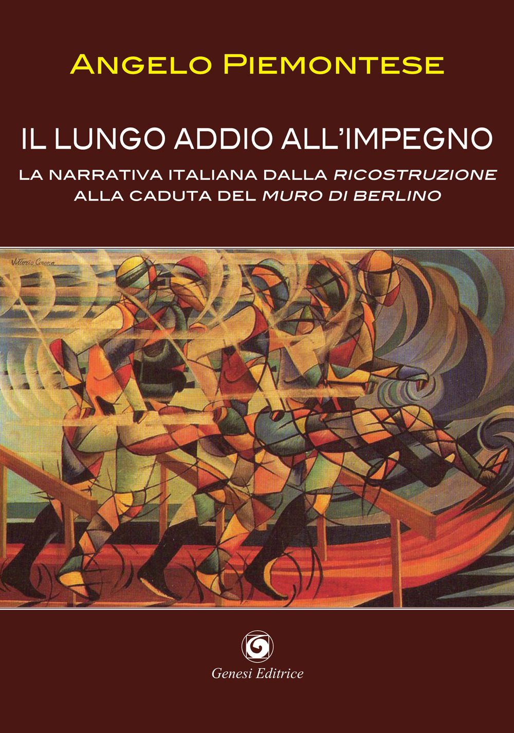 Il lungo addio all'impegno. La narrativa italiana dalla Ricostruzione alla caduta del Muro di Berlino (1956-1989)